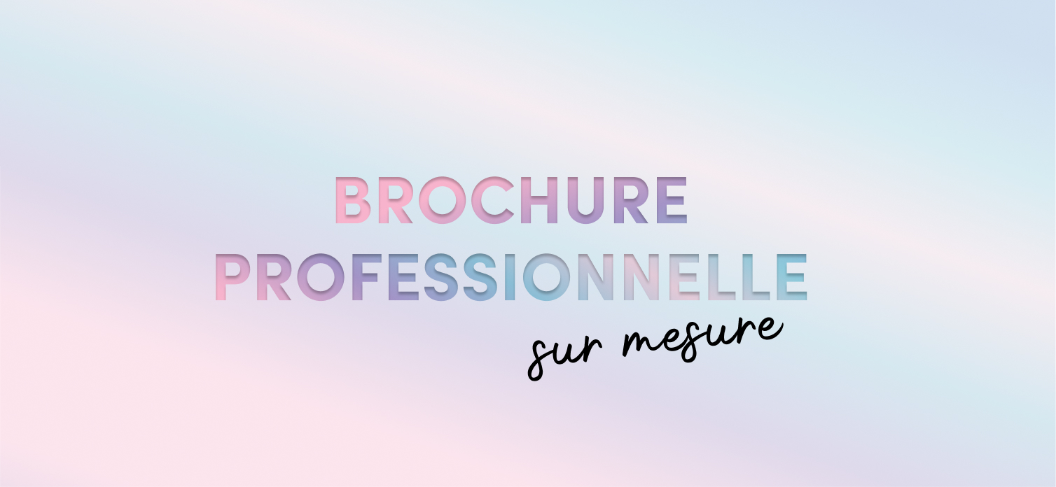 titre "brochure professionnelle sur mesure" sur fond pastel dégradé rose-bleu-violet